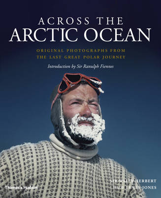Wally Herbert - Across the Arctic Ocean: Original Photographs from the Last Great Polar Journey - 9780500252147 - 9780500252147