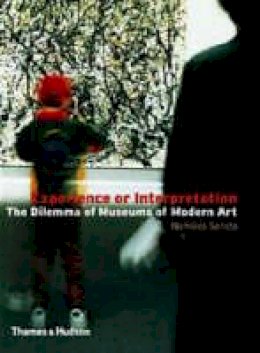 Nicholas Serota - Experience or Interpretation: The Dilemma of Museums of Modern Art (Walter Neurath Memorial Lectures) - 9780500282168 - 9780500282168