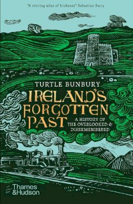 Turtle Bunbury - Ireland´s Forgotten Past: A History of the Overlooked and Disremembered - 9780500296363 - 9780500296363