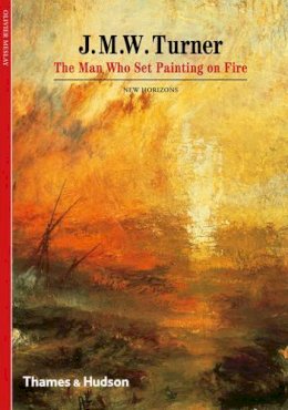 Olivier Meslay - J. M. W. Turner: The Man Who Set Painting on Fire - 9780500301180 - V9780500301180