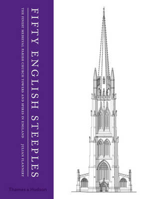 Julian Flannery - Fifty English Steeples: The Finest Medieval Parish Church Towers and Spires in England - 9780500343142 - V9780500343142