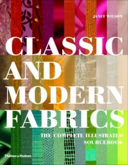 Janet Wilson - Classic and Modern Fabrics: The Complete Illustrated Sourcebook - 9780500515075 - V9780500515075