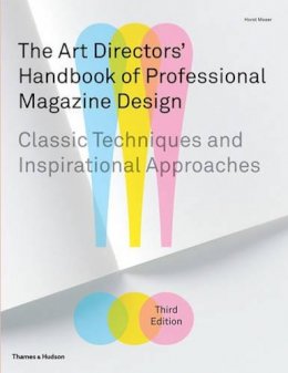Horst Moser - The Art Directors´ Handbook of Professional Magazine Design: Classic Techniques and Inspirational Approaches - 9780500515730 - V9780500515730