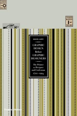 David Jury - Graphic Design Before Graphic Designers: The Printer as Designer and Craftsman: 1700-1914 - 9780500516461 - V9780500516461