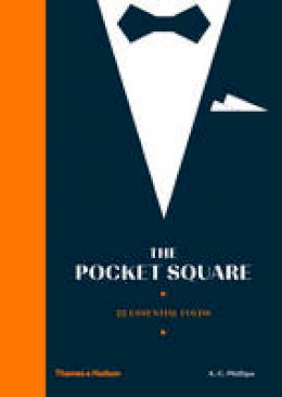 A.C. Phillips - The Pocket Square: Sartorial Style on Show - 9780500518861 - V9780500518861