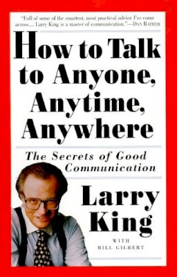 Larry King - How to Talk to Anyone, Anytime, Anywhere: The Secrets of Good Communication - 9780517884539 - V9780517884539