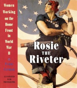 Penny Colman - Rosie the Riveter: Women Working on the Home Front in World War II - 9780517885673 - V9780517885673