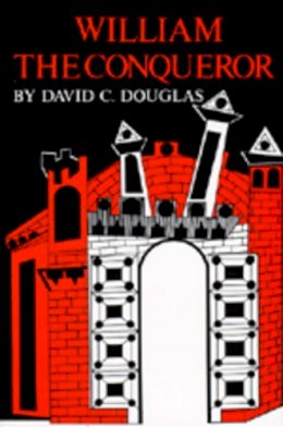 David C. Douglas - William the Conqueror: The Norman Impact Upon England (English Monarchs Series) - 9780520003507 - V9780520003507