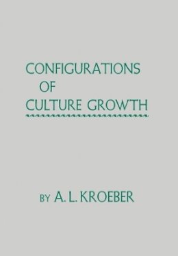 A. L. Kroeber - Configurations of Culture Growth - 9780520006690 - V9780520006690