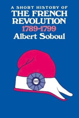 Albert Soboul - Short History of the French Revolution, 1789-1799 - 9780520034198 - V9780520034198