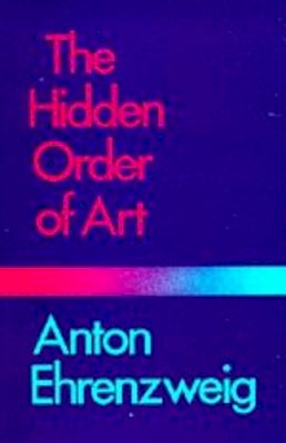 Anton Ehrenzweig - The Hidden Order of Art: A Study in the Psychology of Artistic Imagination - 9780520038455 - V9780520038455