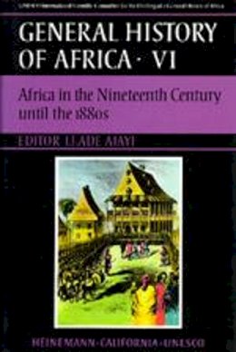 J. F. Ade . Ed(S): Ajayi - UNESCO General History of Africa, Vol. VI: Africa in the Nineteenth Century Until the 1880s Volume 6 (UNESCO General History of Africa S.) - 9780520039179 - V9780520039179