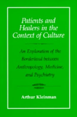 Arthur Kleinman - Patients and Healers in the Context of Culture: An Exploration of the Borderland Between Anthropology, Medicine, and Psychiatry - 9780520045118 - V9780520045118