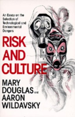 Mary Douglas - Risk and Culture: An Essay on the Selection of Technological and Environmental Dangers - 9780520050631 - V9780520050631