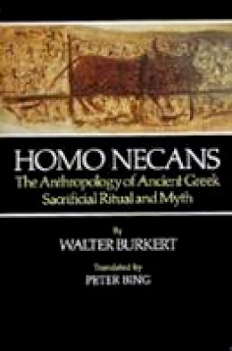 Walter Burkert - Homo Necans: The Anthropology of Ancient Greek Sacrificial Ritual and Myth - 9780520058750 - V9780520058750