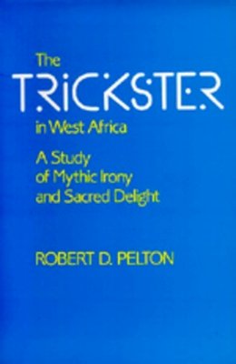 Robert D. Pelton - The Trickster in West Africa - 9780520067912 - V9780520067912