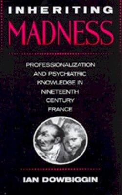 Ian Dowbiggin - Inheriting Madness - 9780520069374 - V9780520069374