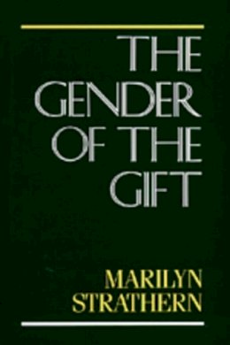 Marilyn Strathern - The Gender of the Gift: Problems with Women and Problems with Society in Melanesia (Studies in Melanesian Anthropology) - 9780520072022 - 9780520072022