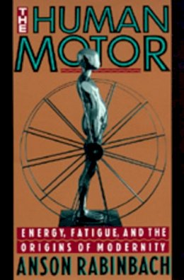 Anson Rabinbach - The Human Motor - 9780520078277 - V9780520078277