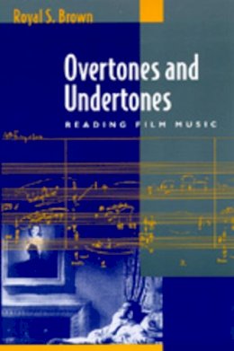 Royal S. Brown - Overtones and Undertones: Reading Film Music - 9780520085442 - V9780520085442