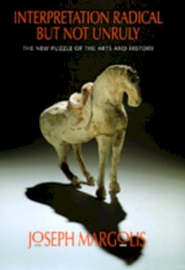 Joseph Margolis - Interpretation Radical but Not Unruly: The New Puzzle of the Arts and History - 9780520087699 - V9780520087699