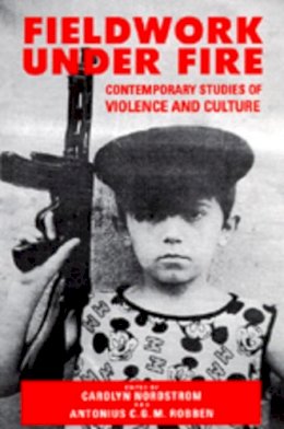 Carolyn Nordstrom (Ed.) - Fieldwork Under Fire: Contemporary Studies of Violence and Culture - 9780520089945 - V9780520089945