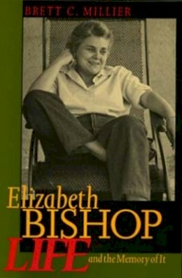 Brett C. Millier - Elizabeth Bishop: Life and the Memory of It - 9780520203457 - V9780520203457