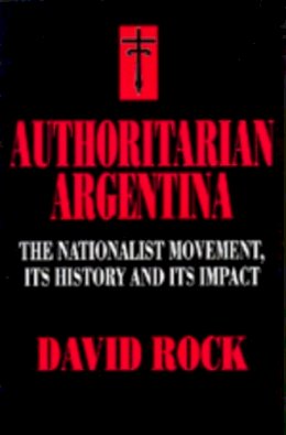 David Rock - Authoritarian Argentina - 9780520203525 - V9780520203525