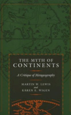 Martin W. Lewis - The Myth of Continents: A Critique of Metageography - 9780520207431 - V9780520207431