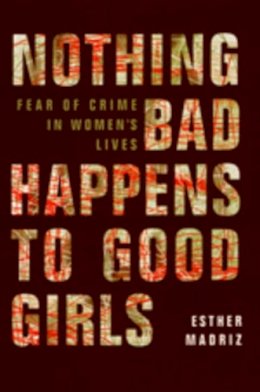 Esther Madriz - Nothing Bad Happens to Good Girls: Fear of Crime in Women's Lives - 9780520208551 - V9780520208551