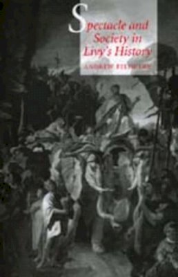 Andrew Feldherr - Spectacle and Society in Livy´s History - 9780520210271 - V9780520210271