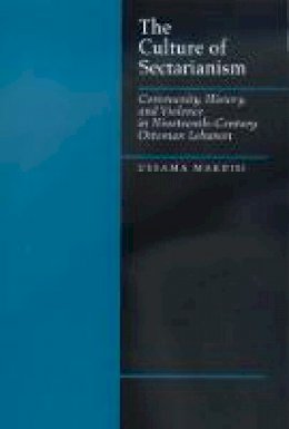 Ussama Makdisi - The Culture of Sectarianism: Community, History, and Violence in Nineteenth-Century Ottoman Lebanon - 9780520218468 - V9780520218468
