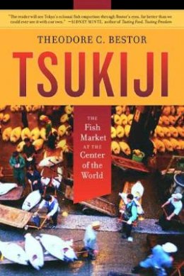 Theodore C. Bestor - Tsukiji: The Fish Market at the Center of the World - 9780520220249 - V9780520220249