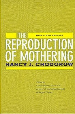 Nancy J. Chodorow - The Reproduction of Mothering: Psychoanalysis and the Sociology of Gender, Updated Edition - 9780520221550 - V9780520221550