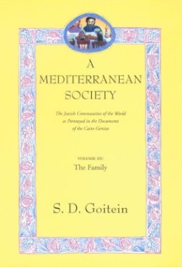 S. D. Goitein - A Mediterranean Society, Volume III: The Jewish Communities of the Arab World as Portrayed in the Documents of the Cairo Geniza, The Family - 9780520221604 - V9780520221604