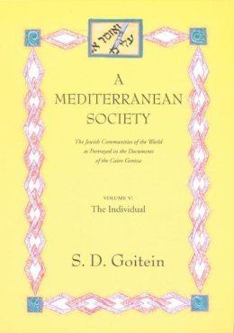 S. D. Goitein - A Mediterranean Society, Volume V: The Jewish Communities of the Arab World as Portrayed in the Documents of the Cairo Geniza, The Individual - 9780520221628 - V9780520221628