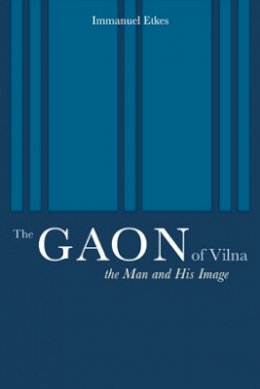 Immanuel Etkes - The Gaon of Vilna: The Man and His Image - 9780520223943 - V9780520223943