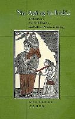 Lawrence Cohen - No Aging in India: Alzheimer´s,  The Bad Family, and Other Modern Things - 9780520224629 - V9780520224629