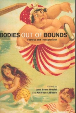 Jana Evans Braziel (Ed.) - Bodies out of Bounds: Fatness and Transgression - 9780520225855 - V9780520225855