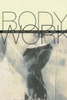 Debra Gimlin - Body Work: Beauty and Self-Image in American Culture - 9780520228566 - V9780520228566