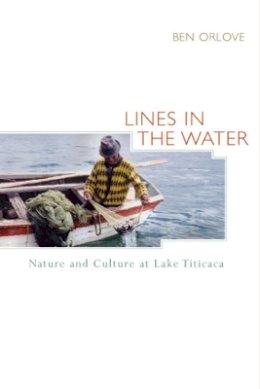 Ben Orlove - Lines in the Water: Nature and Culture at Lake Titicaca - 9780520229594 - V9780520229594