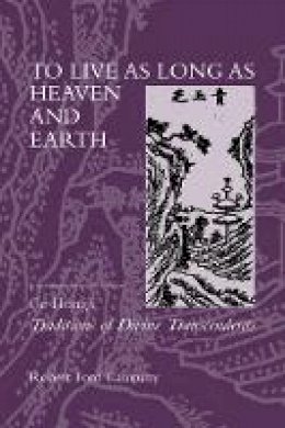 Robert Ford Campany - To Live as Long as Heaven and Earth: A Translation and Study of Ge Hong´s Traditions of Divine Transcendents - 9780520230347 - V9780520230347