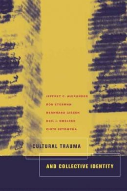 Jeffrey C. Alexander - Cultural Trauma and Collective Identity - 9780520235953 - V9780520235953