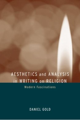 Daniel Gold - Aesthetics and Analysis in Writing on Religion - 9780520236141 - V9780520236141