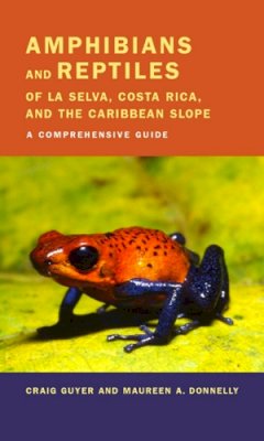 Dr. Craig Guyer - Amphibians and Reptiles of La Selva, Costa Rica, and the Caribbean Slope: A Comprehensive Guide - 9780520237599 - V9780520237599