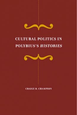 Craige Champion - Cultural Politics in Polybius´s Histories - 9780520237643 - V9780520237643