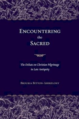 Brouria Bitton-Ashkelony - Encountering the Sacred - 9780520241916 - V9780520241916