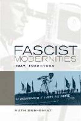 Ruth Ben-Ghiat - Fascist Modernities: Italy, 1922-1945 - 9780520242166 - V9780520242166