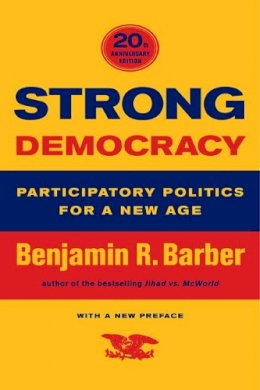 Benjamin R. Barber - Strong Democracy: Participatory Politics for a New Age - 9780520242333 - V9780520242333