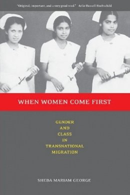 Sheba George - When Women Come First: Gender and Class in Transnational Migration - 9780520243194 - V9780520243194